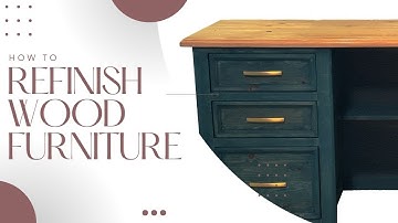 How to Refinish Wood Furniture - A DIY Guide