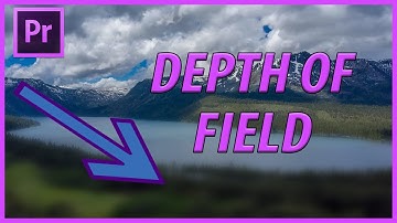 How to Create Depth of Field in Adobe Premiere Pro CC (2022)