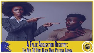 A False Accusation Registry: The New 18-Point Black Male Political Agenda