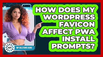 How Does My WordPress Favicon Affect PWA Install Prompts? - WP Solutions Guru