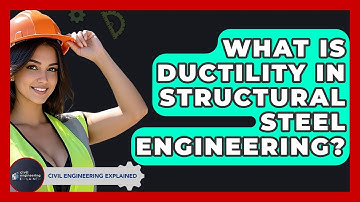 What Is Ductility In Structural Steel Engineering? - Civil Engineering Explained
