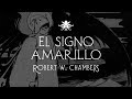 El signo amarillo de rw chambers  audio relato