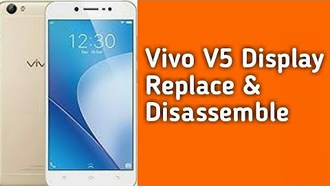 Vivo V5  Display Replace & Disassemble