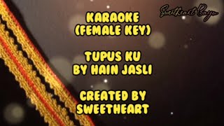 Tupus ku by Hain Jasli | Karaoke (Female key)