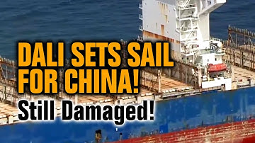 Dali Sets Sail for China! Still Damaged!