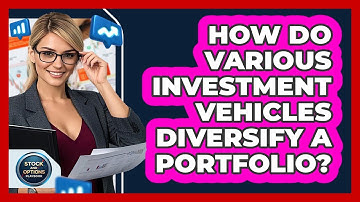 How Do Various Investment Vehicles Diversify a Portfolio?