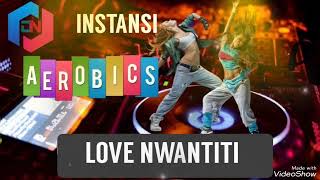 MUSIK AEROBIK TERBARU//LOVE NWANTITI//INSTANSI