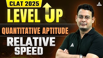 CLAT 2025 Preparation | Level Up Series | Quantitative Aptitude Relative Speed | By Vivek Sir
