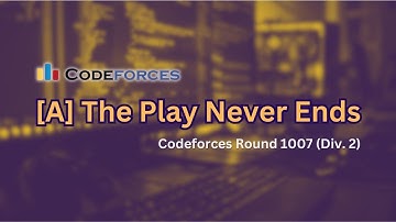 The play never ends | Codeforces Round 1007 (Div. 2) | C++ Solution and Discussion