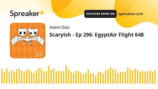 Scaryish - Ep 296: EgyptAir Flight 648