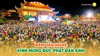 🔴 Đêm văn nghệ kính mừng Đức Phật đản sinh | Ngày 05/4/Giáp Thìn | Đại lễ Phật đản chùa Ba Vàng 2024