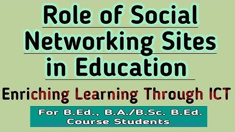 Role of Social Networking Sites in Education // New Topic // Enriching Learning Through ICT