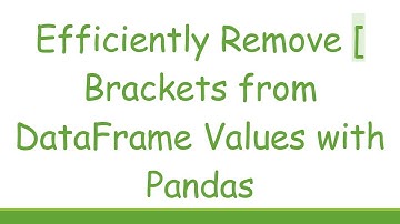 Efficiently Remove [ Brackets from DataFrame Values with Pandas