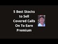 5 Best Stocks To Sell Covered Calls On To Earn Premium