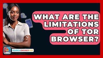 What Are The Limitations Of Tor Browser? - SearchEnginesHub.com