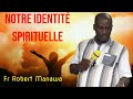 Notre identit spirituelle trs puissant enseignement du fr robert manawa