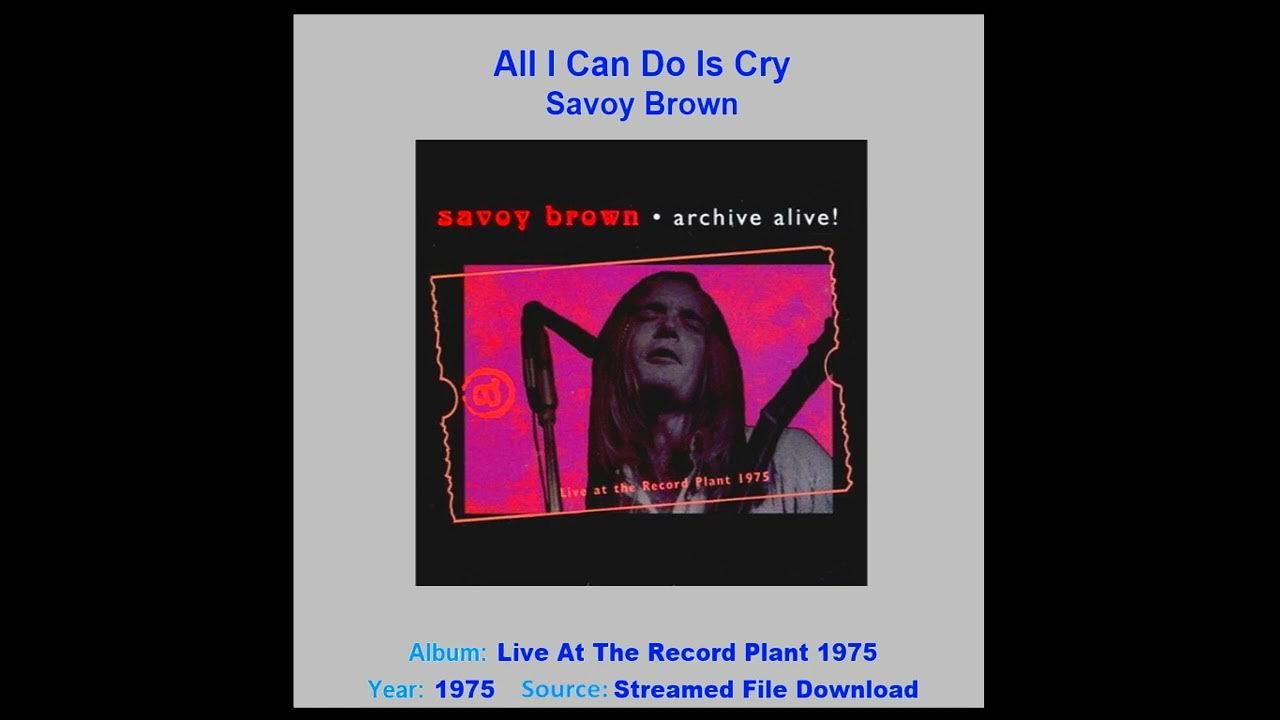 SAVOY BROWN "All I Can Do Is Cry" (Live) 1975 - YouTube - All I Can Do Is Watch And Cry