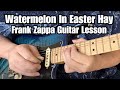 "WATERMELON IN EASTER HAY" Frank Zappa GUITAR Parts DEMONSTRATION