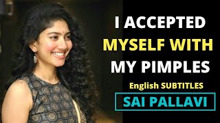I Was ACCEPTED with My PIMPLES  SAI PALLAVI Motivational Speech  English SUBTITLES | screenshot 5
