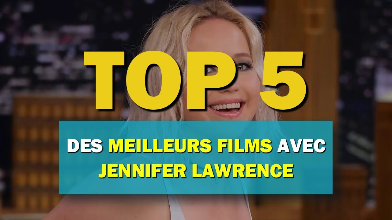 Top 5 des meilleurs films avec Jennifer Lawrence YouTube