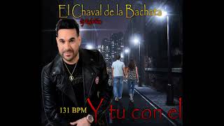 El Chaval de la Bachata - Y tu con el (131BPM) (ByDjRafaFlow)
