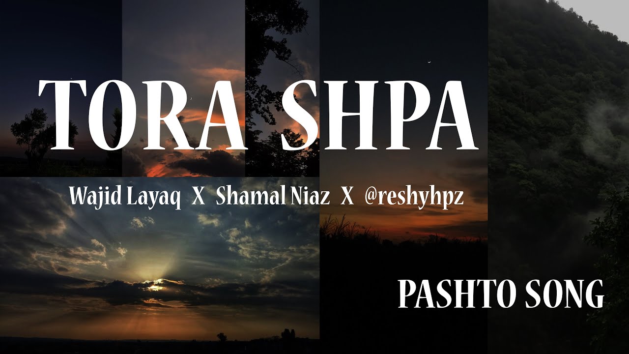 TORA SHPA Wrak Me De Khubuna Wajid Layaq Shamal Niaz Reshyhpz 