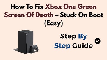 How To Fix Xbox One Green Screen Of Death – Stuck On Boot (Easy)