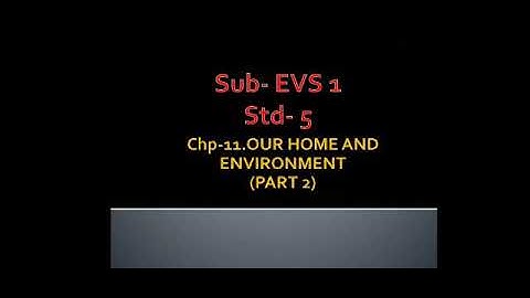 Std: V: EVS-1: Chp 11: Our home and Environment ( Part 2 )