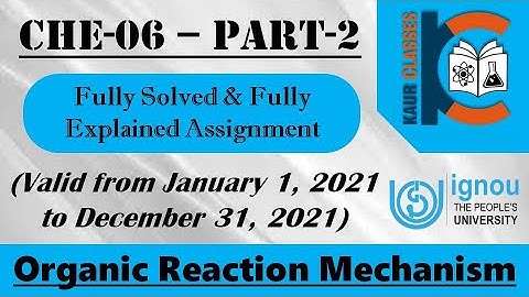 CHE-06 | Part-2 | IGNOU Fully Solved Assignment | Jan 2021 to Dec 2021 | BSC | Organic Reaction Mech