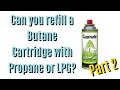 Can You Refill A Butane Cartridge With LPG or Propane? P2 #near-disaster #certified #not #clickbait