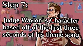 Days of Ruin Step 7: Judge Waylon's Character based off of the first three seconds of his theme song