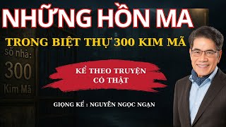 Truyện Ma Nguyễn Ngọc Ngạn - Lời Nguyền Dinh Thự Số 300 Kim Mã Hà Nội | Truyện Ma Kinh Dị
