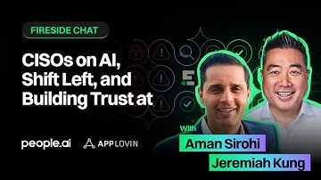 Fireside chat: CISOs on AI, Shift Left, and Building Trust at People.ai and AppLovin