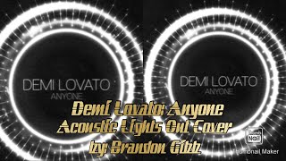 Demi Lovato: Anyone  { Dancing With The Devil Acoustic Lights Out Cover } by: Brandon Gibb