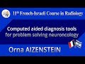 Computed aided diagnosis tools for problem solving neuroncology - Orna AIZENSTEIN