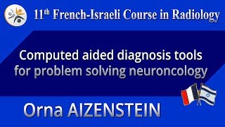 Computed aided diagnosis tools for problem solving neuroncology - Orna AIZENSTEIN