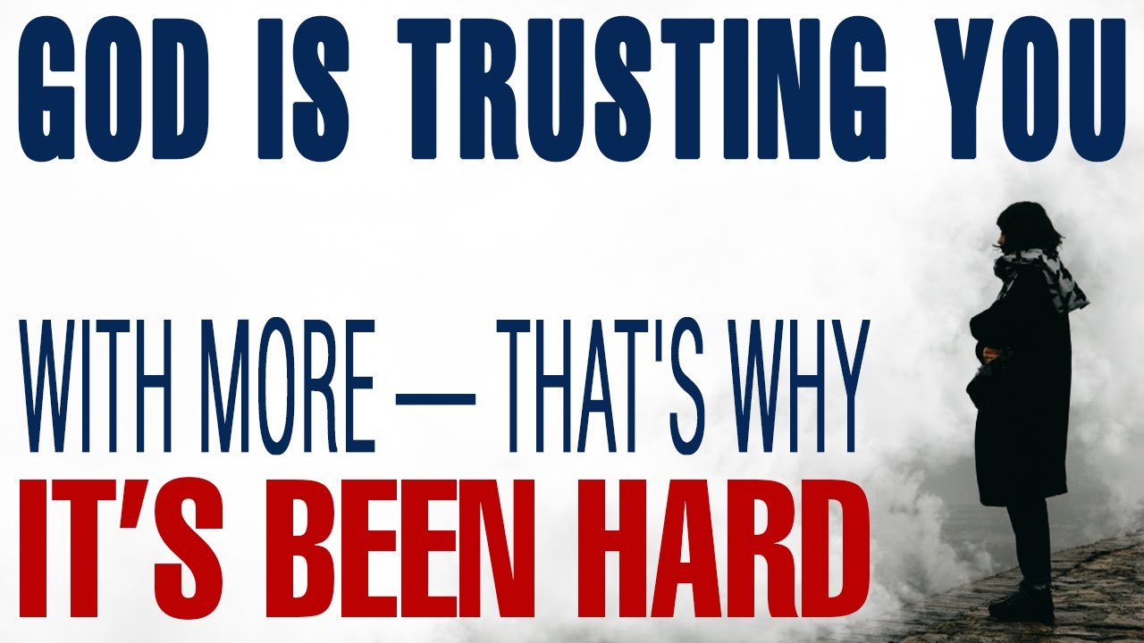THE REASON IT’S BEEN HARD IS BECAUSE GOD IS TRUSTING YOU WITH MORE — CHRISTIAN MOTIVATION