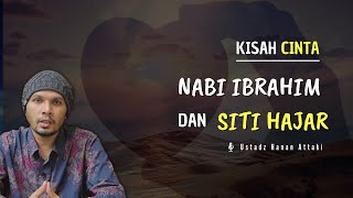 Kisah Nabi Ibrahim Menikah dengan Siti Hajar - Ustadz Hanan Attaki