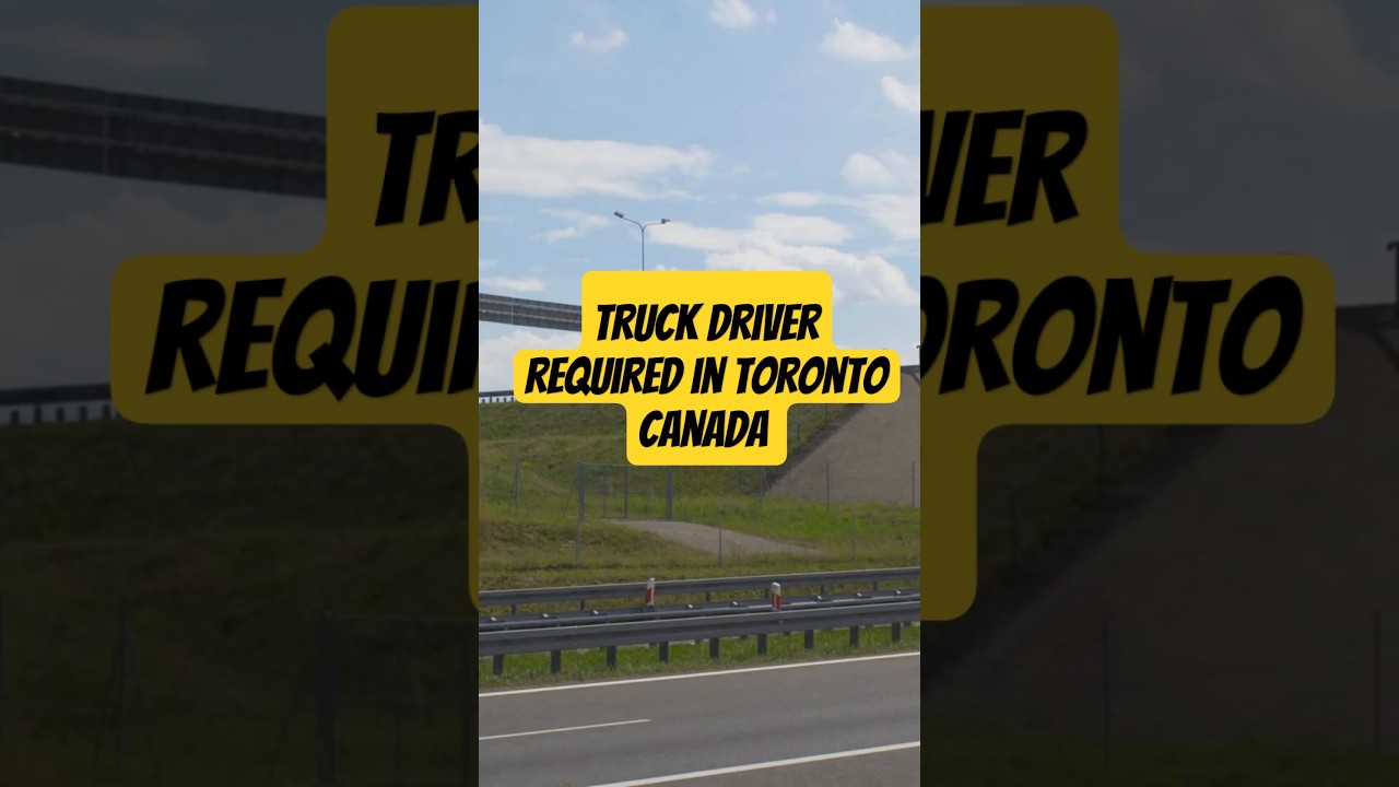 Truck Driver Required In Toronto Canada  