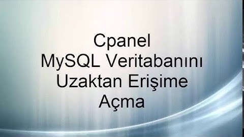 cPanel MySQL Veritabanına Uzaktan Erişimi Açma