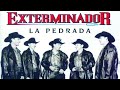 Grupo Exterminador Sus Mejores Corridos - Los Corridos Mas Torones