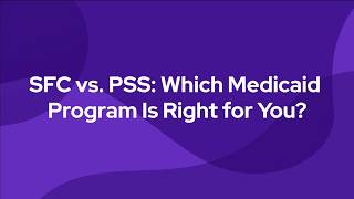 SFC vs. PSS: Which Medicaid Program Is Right for You?