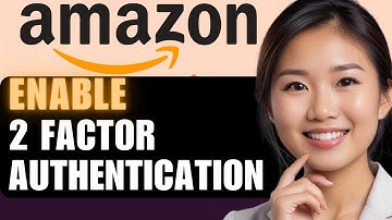How to Enable 2FA on Amazon: A Complete 2024 Guide
