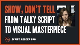 Show, Don’t Tell: Turn a Talky Script into a Visual Masterpiece | Script Reader Pro