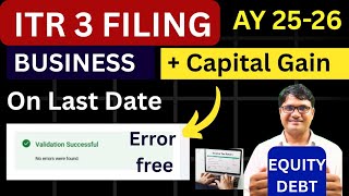 ITR 3 Filing AY 2025-26 business and Capital Gain | ITR 3 Filing on last date AY 2025-26
