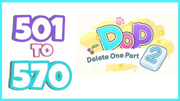 DOP 2: Delete One Part Walkthrough #6 | Level 501-570 Answers | ALL LEVELS COMPLETE