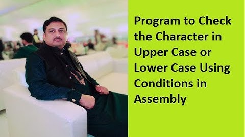Lecture 8: Program to Check the Character in Upper or Lower Case Using Conditional Jumps in Assembly