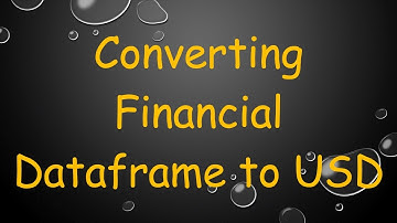 Converting Financial Dataframe to USD