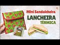 Mini Lancheira Térmica Sanduicheira | Tutorial de Costura passo a passo