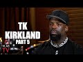 TK Kirkland: I&#39;ve Hung Out with Keefe D &amp; Eric Von Zip, Zip was Friends with Puffy (Part 5)